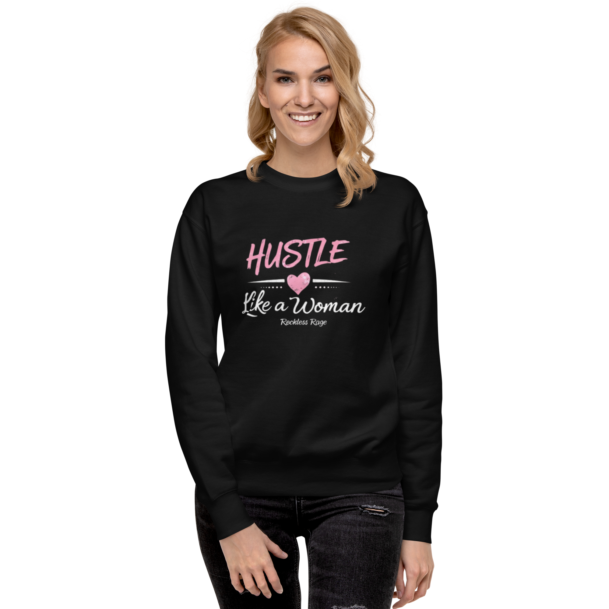 Reckless Rage "Hustle like a Women" Premium Sweatshirt